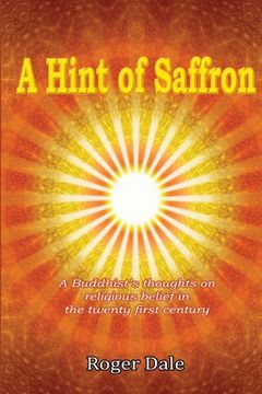 portada A Hint of Saffron: A Buddhist's thoughts on religious belief in the twenty first century (en Inglés)