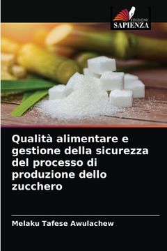 portada Qualità alimentare e gestione della sicurezza del processo di produzione dello zucchero (in Italian)