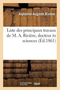 portada Liste Des Principaux Travaux de M. A. Rivière, Docteur Ès Sciences