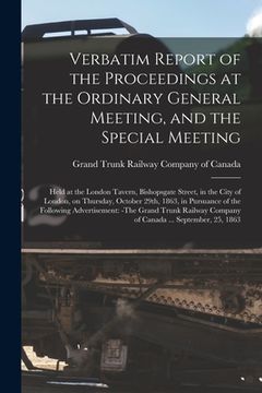 portada Verbatim Report of the Proceedings at the Ordinary General Meeting, and the Special Meeting [microform]: Held at the London Tavern, Bishopsgate Street