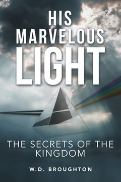 portada His Marvelous Light: The Secrets of the Kingdom (en Inglés)