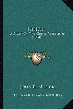 portada union union: a story of the great rebellion (1894) a story of the great rebellion (1894) (en Inglés)