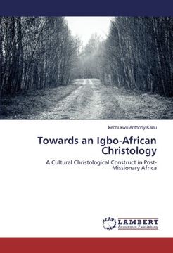 portada Towards an Igbo-African Christology: A Cultural Christological Construct in Post-Missionary Africa