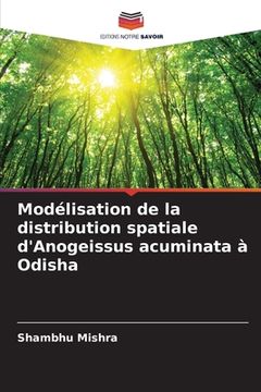 portada Modélisation de la distribution spatiale d'Anogeissus acuminata à Odisha (in French)