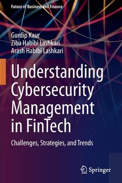 portada Understanding Cybersecurity Management in Fintech: Challenges, Strategies, and Trends (en Inglés)
