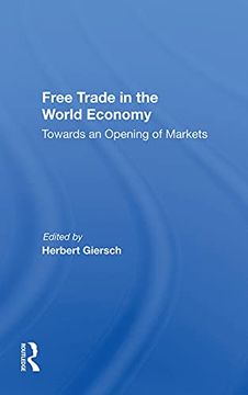 portada Free Trade in the World Economy: Towards an Opening of Markets (en Inglés)