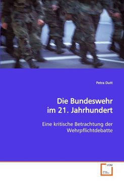 portada Die Bundeswehr im 21. Jahrhundert: Eine kritische Betrachtung der Wehrpflichtdebatte