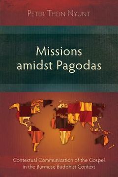 portada Missions Amidst Pagodas: Contextual Communication of the Gospel in Burmese Buddhist Context (en Inglés)