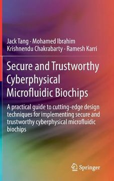 portada Secure and Trustworthy Cyberphysical Microfluidic Biochips: A Practical Guide to Cutting-Edge Design Techniques for Implementing Secure and Trustworth (en Inglés)
