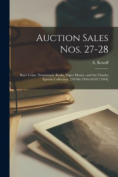portada Auction Sales Nos. 27-28: Rare Coins, Numismatic Books, Paper Money, and the Charles Epstein Collection. [10/06/1944-10/07/1944] (en Inglés)