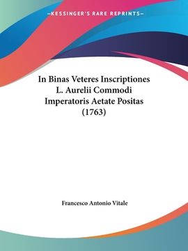 portada In Binas Veteres Inscriptiones L. Aurelii Commodi Imperatoris Aetate Positas (1763) (en Latin)