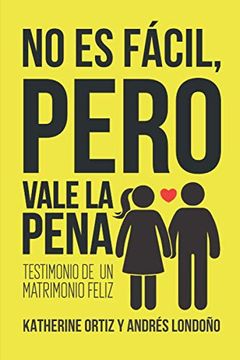 portada No es Fácil Pero Vale la Pena: Testimonio de un Matrimonio Feliz (in Spanish)