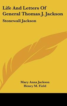 portada life and letters of general thomas j. jackson: stonewall jackson