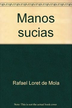portada Manos sucias: Cronicas verdaderas del poder (Tiempo de Mexico) (Spanish Edition)