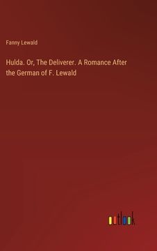 portada Hulda. Or, The Deliverer. A Romance After the German of F. Lewald