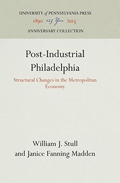 portada Post-Industrial Philadelphia: Structural Changes in the Metropolitan Economy 