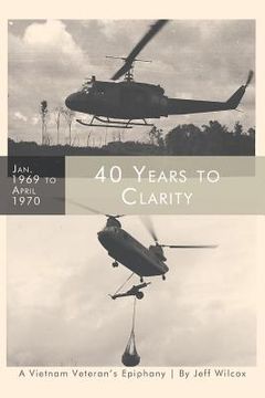 portada 40 Years to Clarity: A Vietnam Veteran's Epiphany (en Inglés)