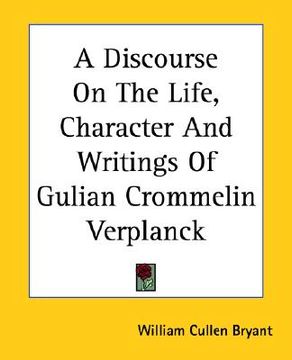 portada a discourse on the life, character and writings of gulian crommelin verplanck (en Inglés)