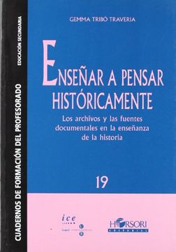 portada Enseñar a Pensar Históricamente: Los Archivos y las Fuentes Documentales en la Enseñanza de la Historia