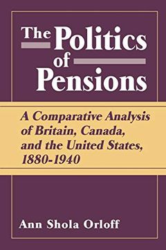 portada Politics of Pensions: A Comparative Analysis of Britain, Canada, and the United States, 1880-1940 (en Inglés)