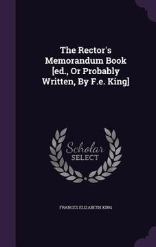 portada The Rector's Memorandum Book [ed., Or Probably Written, By F.e. King] (en Inglés)