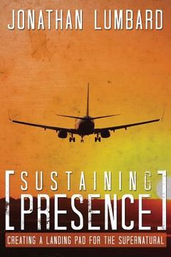 portada Sustaining Presence: Creating A Landing Pad For The Supernatural (en Inglés)