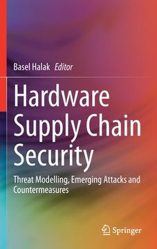 portada Hardware Supply Chain Security: Threat Modelling, Emerging Attacks and Countermeasures (en Inglés)