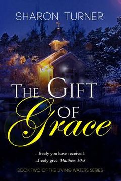 portada The Gift of Grace: Matthew 10:8 ...freely you have received; freely give. (en Inglés)