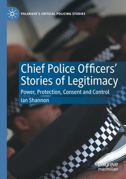 portada Chief Police Officers' Stories of Legitimacy: Power, Protection, Consent and Control (en Inglés)