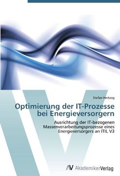 portada Optimierung der IT-Prozesse bei Energieversorgern: Ausrichtung der IT-bezogenen Massenverarbeitungsprozesse eines Energieversorgers an ITIL V3
