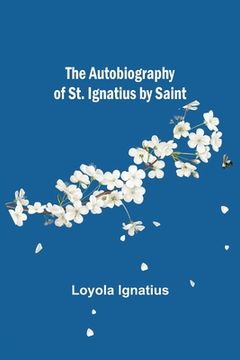 portada The Autobiography of St. Ignatius by Saint (in English)