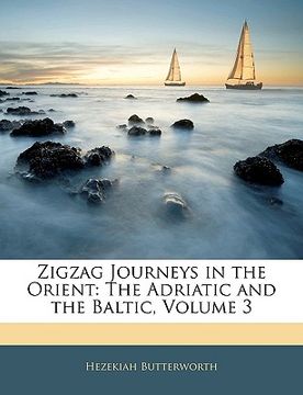 portada zigzag journeys in the orient: the adriatic and the baltic, volume 3