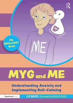 portada Myg and me: Understanding Anxiety and Implementing Self-Calming: Understanding Anxiety and Implementing Self-Calming (my Brilliant Brain) (en Inglés)