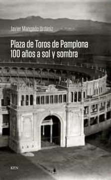 portada Plaza de Toros de Pamplona. 100 Años a sol y Sombra