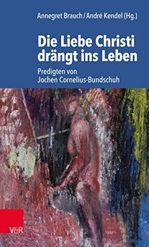 portada Die Liebe Christi Drängt ins Leben: Predigten von Jochen Cornelius-Bundschuh (en Alemán)