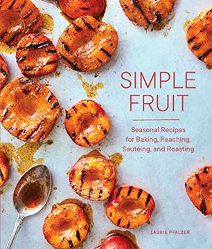 portada Simple Fruit: Seasonal Recipes for Baking, Poaching, Sautéing, and Roasting (en Inglés)