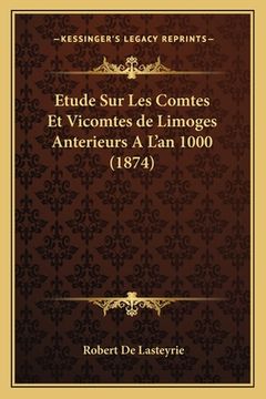 portada Etude Sur Les Comtes Et Vicomtes de Limoges Anterieurs A L'an 1000 (1874) (en Francés)