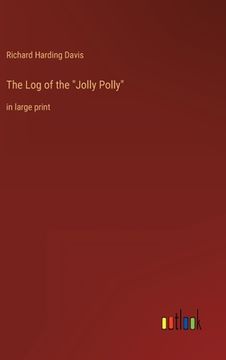 portada The Log of the Jolly Polly: in large print (en Inglés)