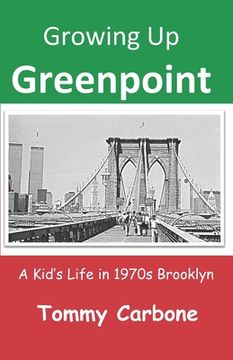 portada Growing Up Greenpoint: A Kid's Life in 1970s Brooklyn (in English)