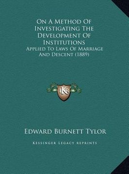 portada on a method of investigating the development of institutionson a method of investigating the development of institutions: applied to laws of marriage (en Inglés)