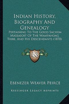 portada indian history, biography and genealogy: pertaining to the good sachem massasoit of the wampanoag tribe, and his descendants (1878) (en Inglés)