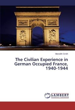 portada The Civilian Experience in German Occupied France, 1940-1944