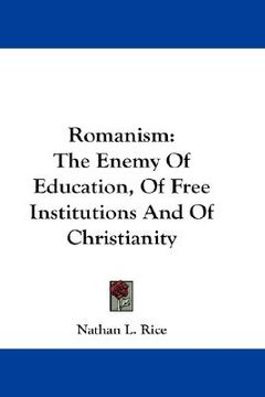 portada romanism: the enemy of education, of free institutions and of christianity (en Inglés)