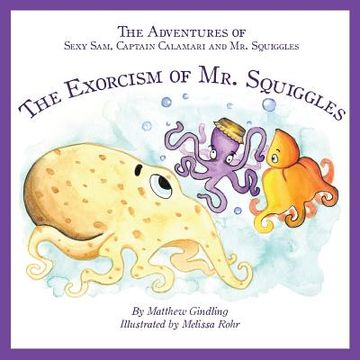 portada The Adventures of Sexy Sam, Captain Calamari and Mr. Squiggles: The Exorcism of Mr. Squiggles (en Inglés)