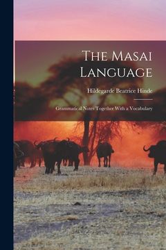 portada The Masai Language; Grammatical Notes Together With a Vocabulary (en Inglés)