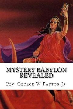 portada Mystery Babylon Revealed: Where is Mystery Babylon, Who is Behind it and How do we prepare? (en Inglés)