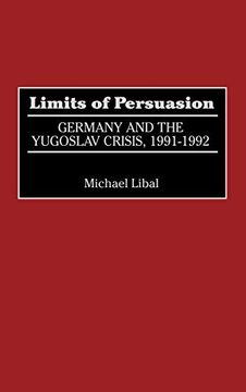 portada Limits of Persuasion: Germany and the Yugoslav Crisis, 1991-1992 (in English)