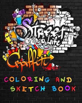 portada Street Life Grafiti Coloring And Sketch Book: Urban Modern Artistic Expression Drawing Sketchbook Doodle Pad For Street Art Design