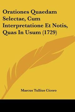 portada Orationes Quaedam Selectae, Cum Interpretatione Et Notis, Quas In Usum (1729) (en Latin)