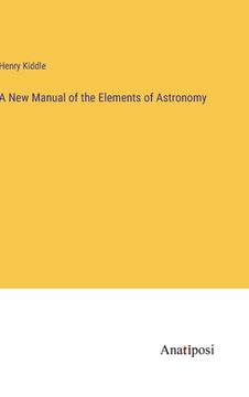 portada A New Manual of the Elements of Astronomy (en Inglés)